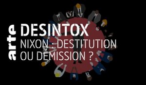 Nixon : destitution ou démission ? - 25/06/2019 - Désintox