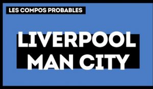 Liverpool - Manchester City :  les compos probables