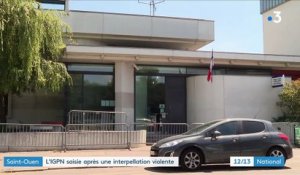 Saint-Ouen : l'IGPN saisie après une interpellation violente