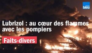 Incendie dans l'usine Lubrizol de Rouen : au cœur des flammes avec les pompiers
