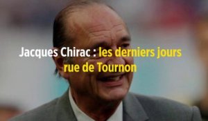 Jacques Chirac : les derniers jours rue de Tournon