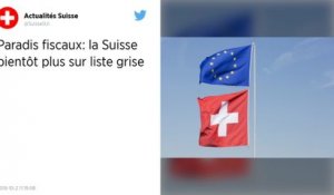 Paradis fiscaux : la Suisse retirée de la liste grise de l’Union européenne