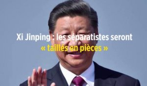 Xi Jinping : les séparatistes seront « taillés en pièces »