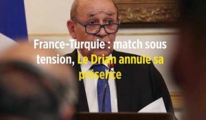 France-Turquie : match sous tension, Le Drian annule sa présence