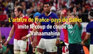 L'arbitre de France-Pays de Galles imite le coup de coude de Vahaamahina