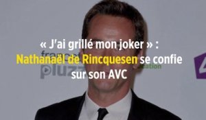 « J'ai grillé mon joker » : Nathanaël de Rincquesen se confie sur son AVC