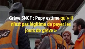 Grève SNCF : Pepy estime qu'« il n'est pas légitime de payer les jours de grève »