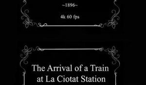 « L'Arrivée d'un train en gare de La Ciotat » en 4K 60 fps