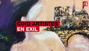 «Cinq artistes en exil»