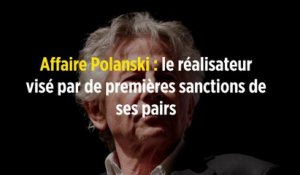 Affaire Polanski : le réalisateur visé par de premières sanctions de ses pairs