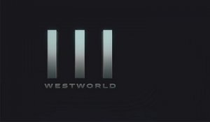 Westworld - Nouveau trailer Saison 3