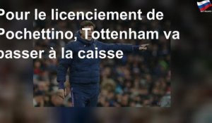 Pour le licenciement de Pochettino, Tottenham va passer à la caisse