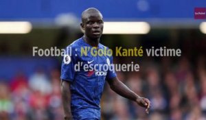 Football : N'Golo Kanté victime d'escroquerie