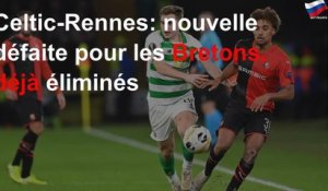 Celtic-Rennes: nouvelle défaite pour les Bretons, déjà éliminés