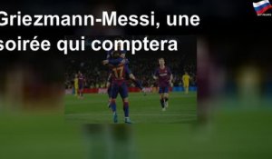 Griezmann-Messi, une soirée qui comptera