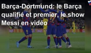 Barça-Dortmund: le Barça qualifié et premier, le show Messi en vidéo