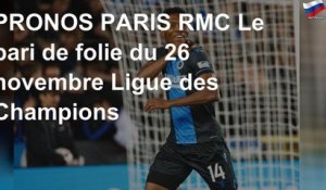 PRONOS PARIS RMC Le pari de folie du 26 novembre Ligue des Champions