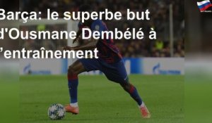 Barça: le superbe but d&#39;Ousmane Dembélé à l’entraînement