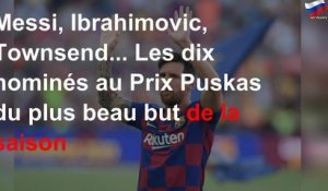 Messi, Ibrahimovic, Townsend... Les dix nominés au Prix Puskas du plus beau but de la saison