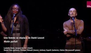 David Lescot : Une femme se déplace, Matin Parfait (Verzier/Dabo/Yvon/Thibault/Capelli/Moryousseff)