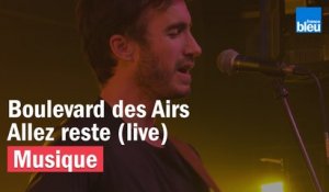Allez reste - Boulevard des Airs - France Bleu Live