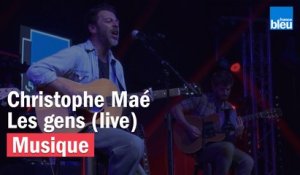 Les gens - Christophe Maé - France Bleu Live