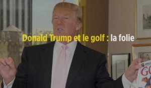 Donald Trump et le golf : la folie des grandeurs