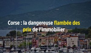 Corse : la dangereuse flambée des prix de l’immobilier