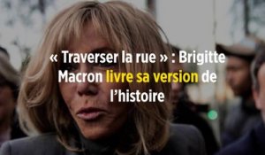 « Traverser la rue » : Brigitte Macron livre sa version de l'histoire
