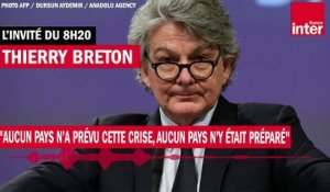 Thierry Breton : "Aucun pays n’a prévu cette crise, aucun pays n’y était préparé"