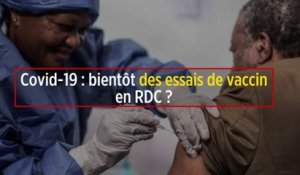 Covid-19 : bientôt des essais de vaccin en RDC ?