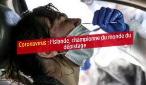 Coronavirus : l'Islande, championne du monde du dépistage