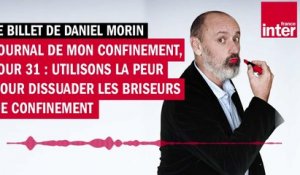 Journal de mon confinement, jour 31 : utilisons la peur pour dissuader les briseurs de confinement