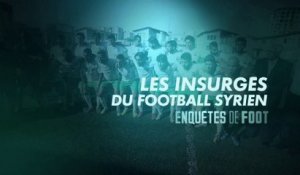 Enquêtes de foot : les insurgés du football Syrien