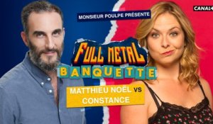 Matthieu Noël VS Constance - FULL METAL BANQUETTE présenté par Monsieur Poulpe