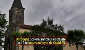 Dordogne : colère, rancœur et crainte face à un nouveau foyer de Covid-19
