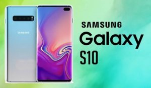 SAMSUNG GALAXY S10, on vous dit TOUT avant l'heure !