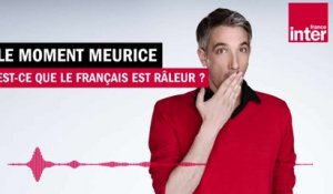 Est-ce que le Français est râleur ? Le Moment Meurice