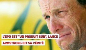 L'EPO est "un produit sûr", Lance Armstrong dit sa vérité