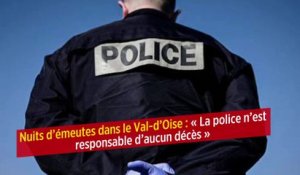 Nuits d’émeutes dans le Val-d’Oise : « La police n’est responsable d’aucun décès »