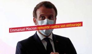 Emmanuel Macron remonté contre son entourage