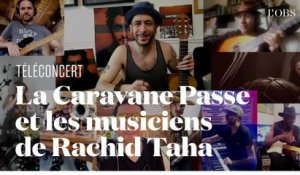 La Caravane Passe rend hommage à Rachid Taha avec ses musiciens en jouant « Baba » en téléconcert