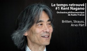 Le temps retrouvé : Kent Nagano dirige Britten, Strauss et Arvo Pärt
