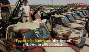L'Egypte prête à intervenir "directement" en Libye si le GNA progresse