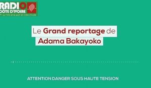 Reportage  | "Attention, danger sous haute tension" [Radio Côte d'Ivoire]