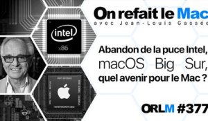 Abandon de la puce Intel, macOS Big Sur, quel avenir pour le Mac ? | ORLM-377