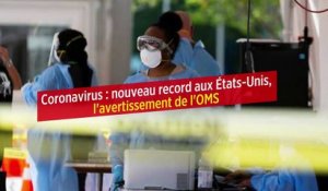 Coronavirus : nouveau record aux États-Unis, l'avertissement de l'OMS
