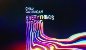 Chaz Cardigan - Everything's Wrong