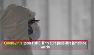 Coronavirus : pour l'OMS, il n'y aura peut-être jamais de vaccin