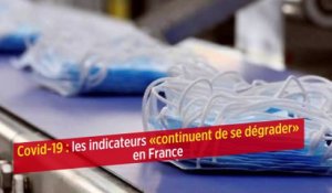 Covid-19 : les indicateurs « continuent de se dégrader » en France